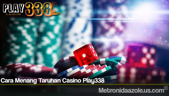 Cara Menang Taruhan Casino Play338