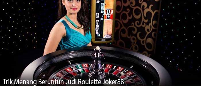 Trik Menang Beruntun Judi Roulette Joker88